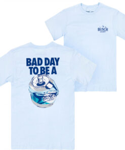 Bad Day to Be a Busch Light Front and Back T-Shirt