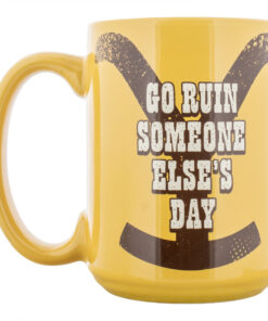 Yellowstone Go Ruin Someone Else's Day Ceramic 15oz Mug